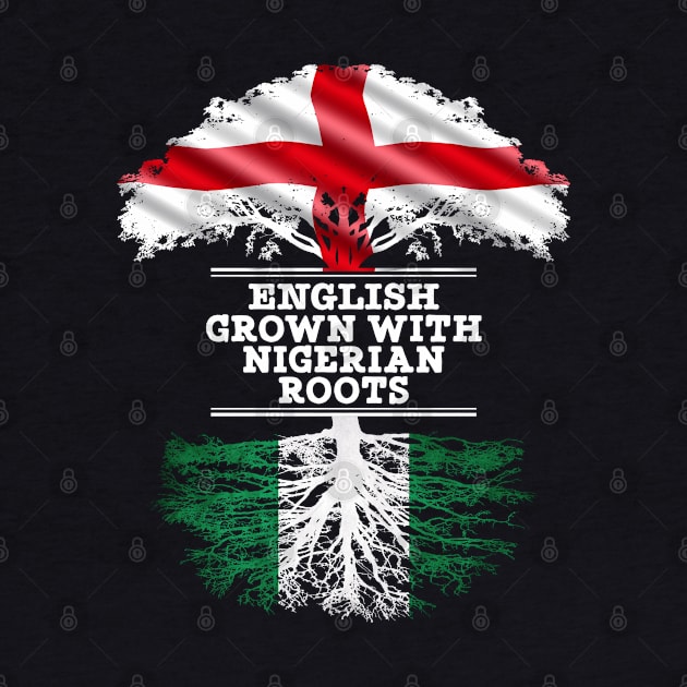 English Grown With Nigerian Roots - Gift for Nigerian With Roots From Nigeria by Country Flags